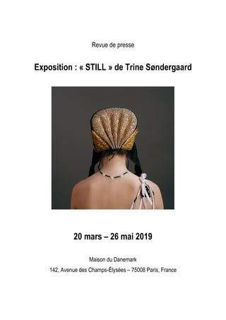 Revue de presse
Exposition : « STILL » de Trine Søndergaard
20 mars – 26 mai 2019
Maison du Danemark
142, Avenue des Champs-Élysées – 75008 Paris, France
 