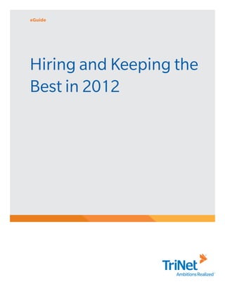 eGuide




Hiring and Keeping the
Best in 2012
 