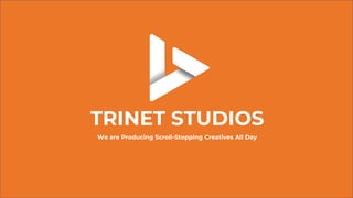 TRINET STUDIOS
We are Producing Scroll-Stopping Creatives All Day
 