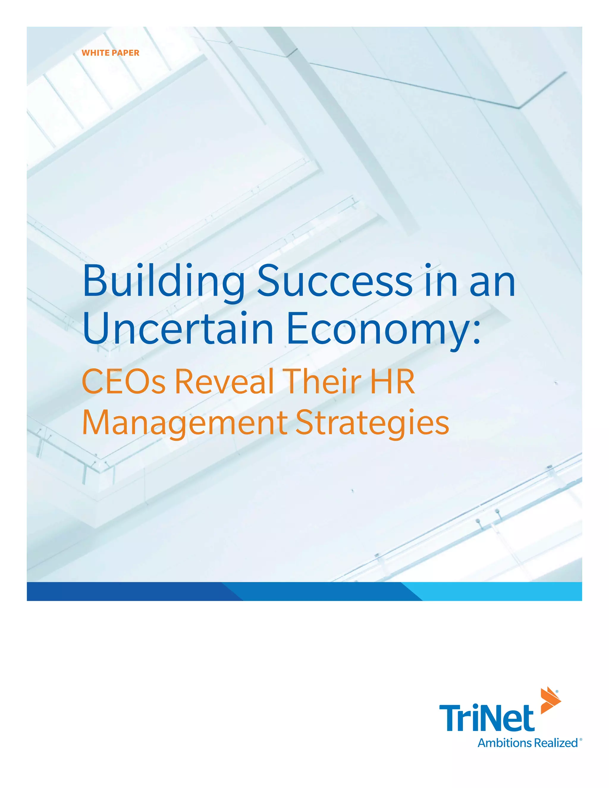 WHITE PAPER




Building Success in an
Uncertain Economy:
CEOs Reveal Their HR
Management Strategies
 