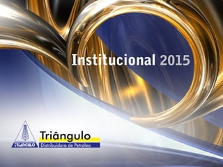 www. triangulodistribpetroleo.com.br
de1 10
Institucional 2015
 