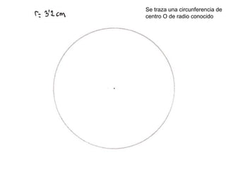 Se traza una circunferencia de  centro O de radio conocido  