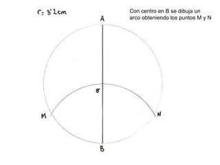 Con centro en B se dibuja un  arco obteniendo los puntos M y N  