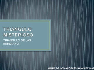 TRIÀNGULO DE LAS
BERMUDAS

MARIA DE LOS ANGELES SANCHEZ MAR

 