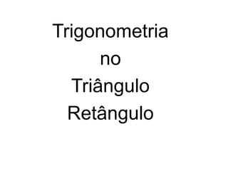 Trigonometria no Triângulo Retângulo 