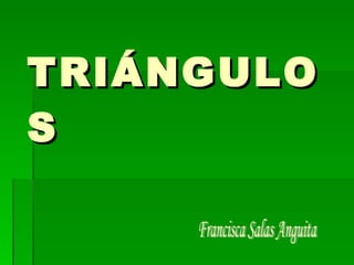 TRIÁNGULOS Francisca Salas Anguita 