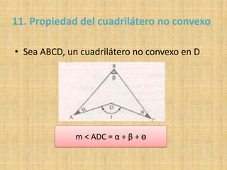 11. Propiedad del cuadrilátero no convexo
• Sea ABCD, un cuadrilátero no convexo en D
m < ADC = α + β + ө
 