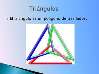  El triangulo es un polígono de tres lados. 
 