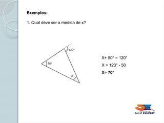 Exemplos:
1. Qual deve ser a medida de x?
X+ 50° = 120°
X = 120° - 50
X= 70°
 