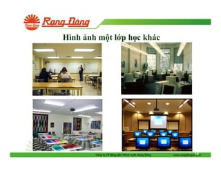 Hình nh m t l p h c khác

Công ty CP Bóng èn Phích nư c R ng

ông

10
www.rangdongvn.com

 