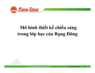Mô hình thi t k chi u sáng
trong l p h c c a R ng ông

Công ty CP Bóng èn Phích nư c R ng

ông

www.rangdongvn.com

17

 