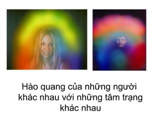 Hào quang của những người
khác nhau với những tâm trạng
khác nhau
 
