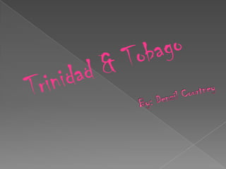 Trinidad & Tobago  By: Denzil Courtney 