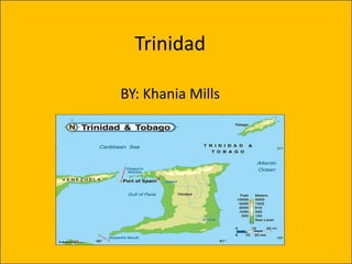 Trinidad
BY: Khania Mills
 