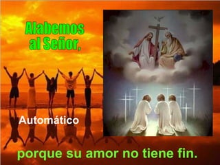 Alabemos al Señor, porque su amor no tiene fin. Automático 