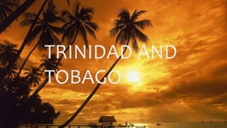 TRINIDAD AND
TOBAGO
 