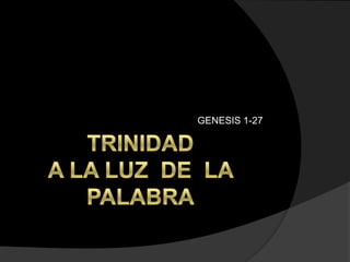 TRINIDADA LA LUZ  DE  LA PALABRA GENESIS 1-27 