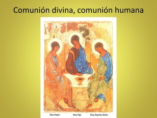 Comunión divina, comunión humana
 