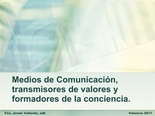 Medios de comunicación-transmisión de valores y formación de la conciencia