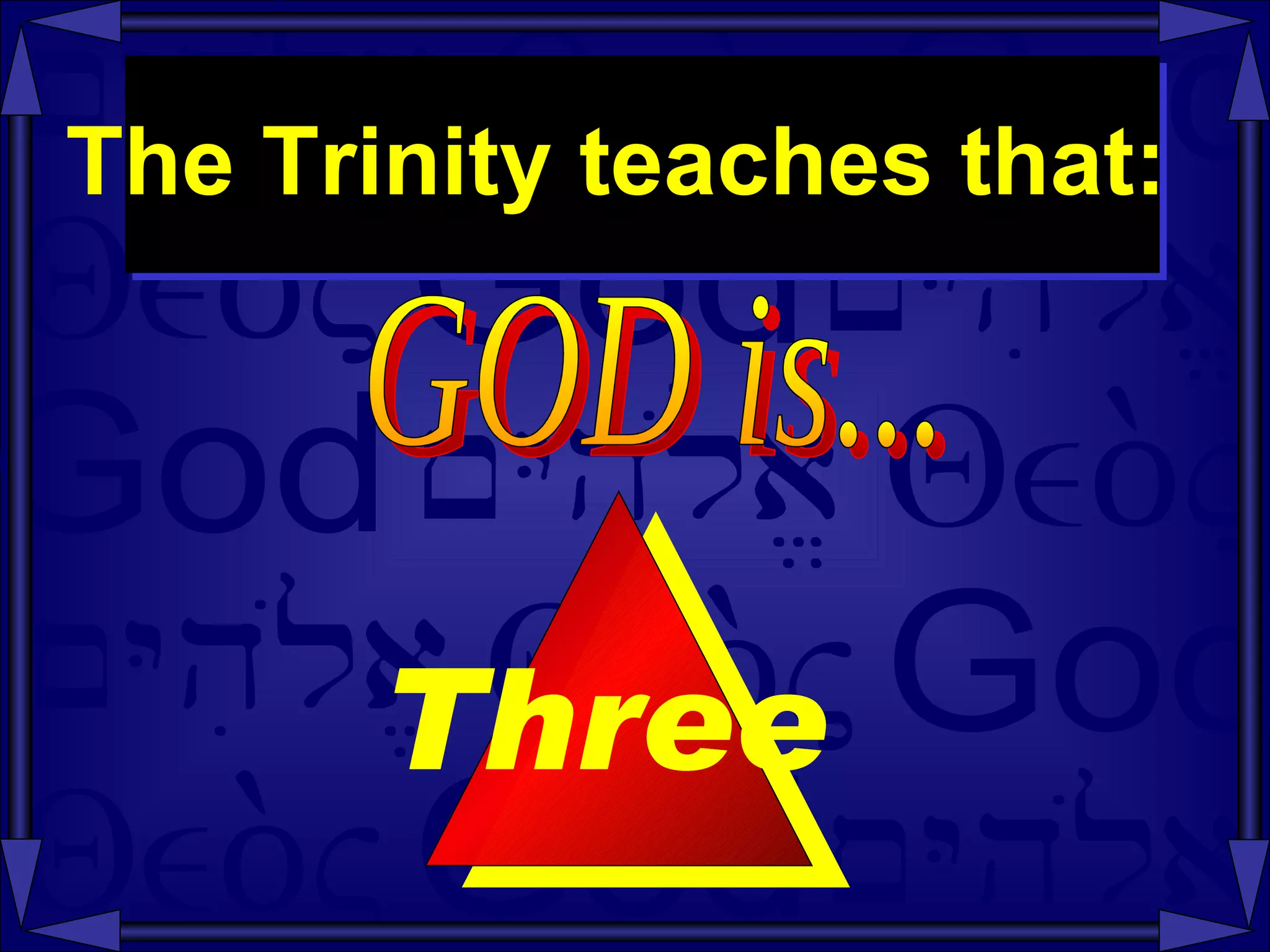 The Trinity teaches that:  GOD is...  Three   