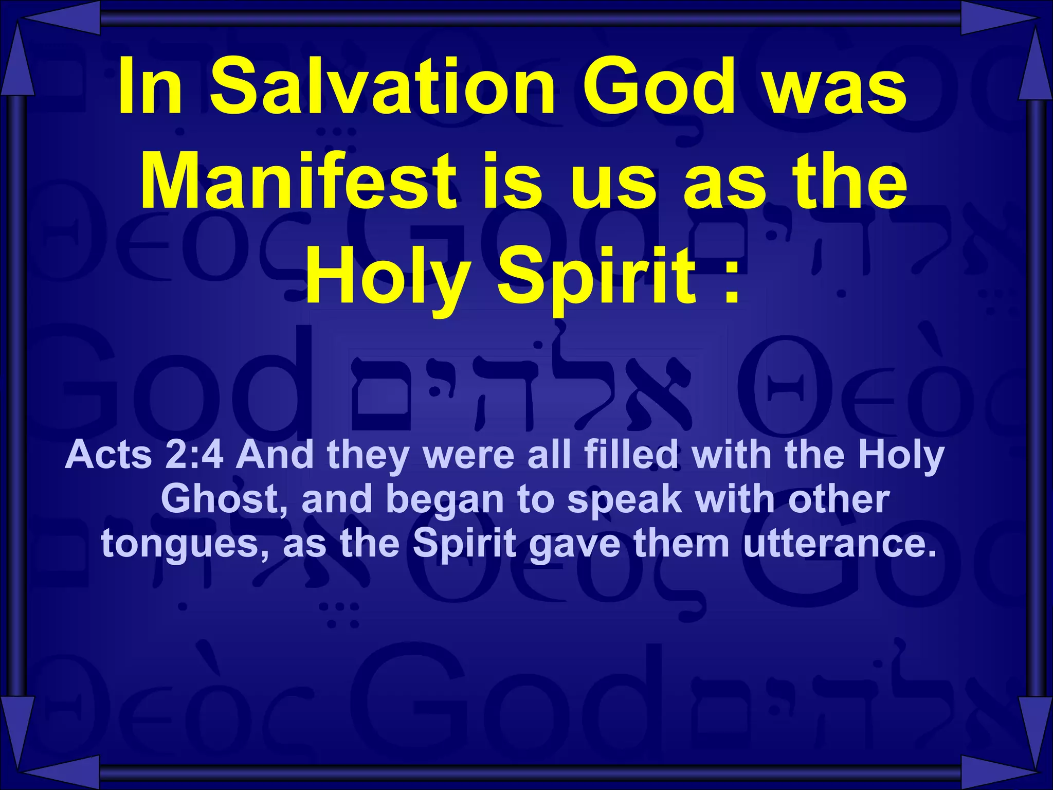 In Salvation God was  Manifest is us as the Holy Spirit : Acts 2:4 And they were all filled with the Holy Ghost, and began to speak with other tongues, as the Spirit gave them utterance.  