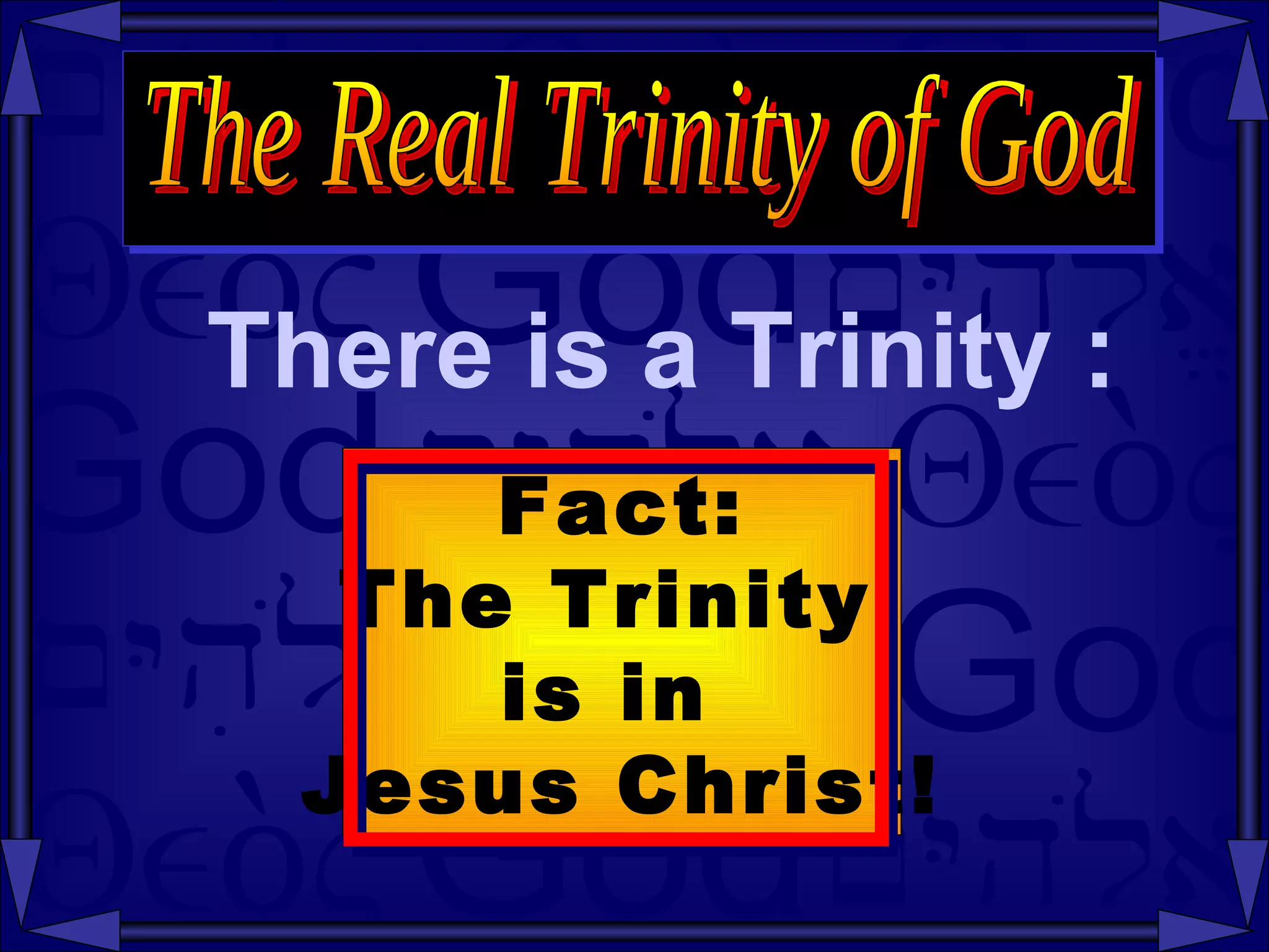 There is a Trinity : The Real Trinity of God Fact: The Trinity  is in  Jesus Christ! 