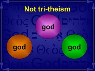 Not tri-theism god god god 