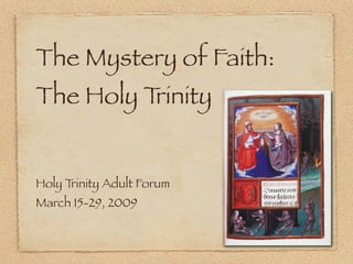 The Mystery of Faith:
The Holy Trinity


Holy Trinity Adult Forum
March 15-29, 2009
 