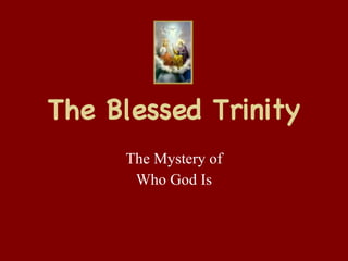 The Blessed Trinity The Mystery of Who God Is 