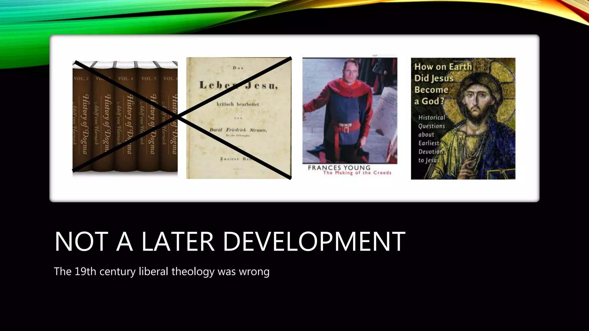 NOT A LATER DEVELOPMENT
The 19th century liberal theology was wrong
 