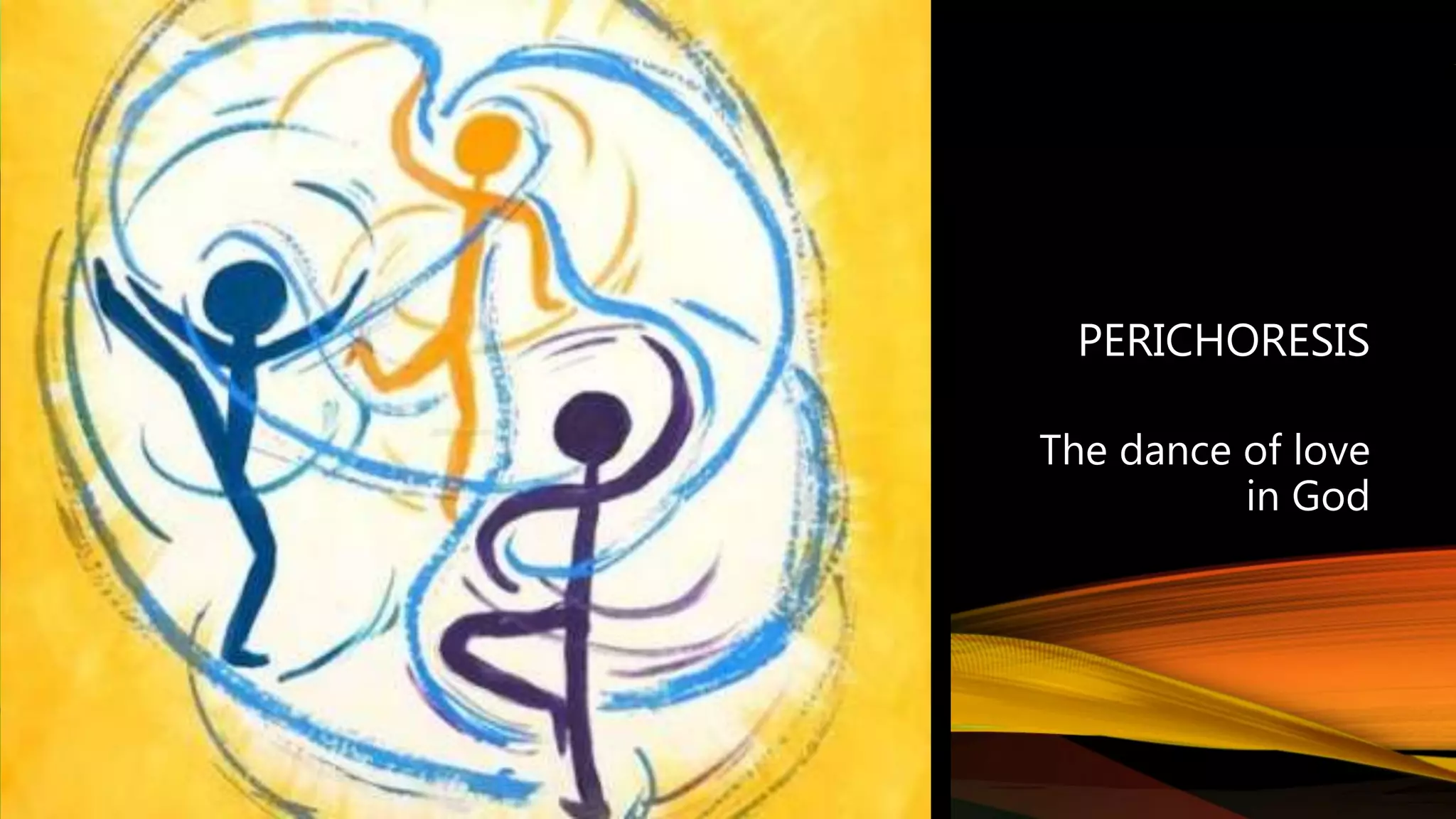PERICHORESIS
The dance of love
in God
 