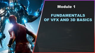 Module 1
FUNDAMENTALS
OF VFX AND 3D BASICS
 