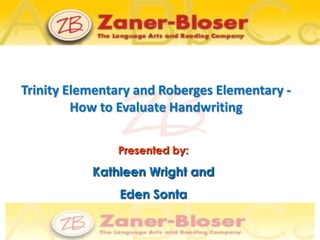 Trinity Elementary and Roberges Elementary - How to Evaluate Handwriting Presented by: Kathleen Wright and Eden Sonta 