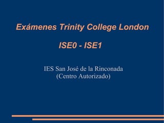 Exámenes Trinity College London ISE0 - ISE1 IES San José de la Rinconada (Centro Autorizado) 