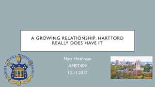A GROWING RELATIONSHIP: HARTFORD
REALLY DOES HAVE IT
Matt Hirshman
AMST409
12.11.2017
 