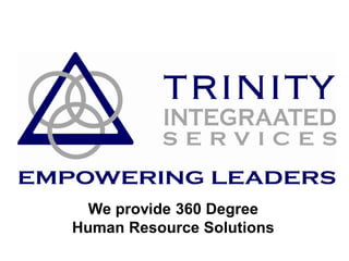 We provide 360 Degree
Human Resource Solutions
 
