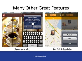 Many Other Great Features
Trinity Mobile Apps
Customer Loyalty Fan Wall & Socializing
 