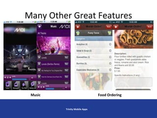 Many Other Great Features
Trinity Mobile Apps
Music Food Ordering
 