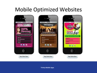 Mobile Optimized Websites
Trinity Mobile Apps
 