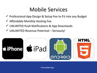  Professional App Design & Setup Fee to Fit into any Budget
 Affordable Monthly Hosting Fee
 UNLIMTED Push Notification...