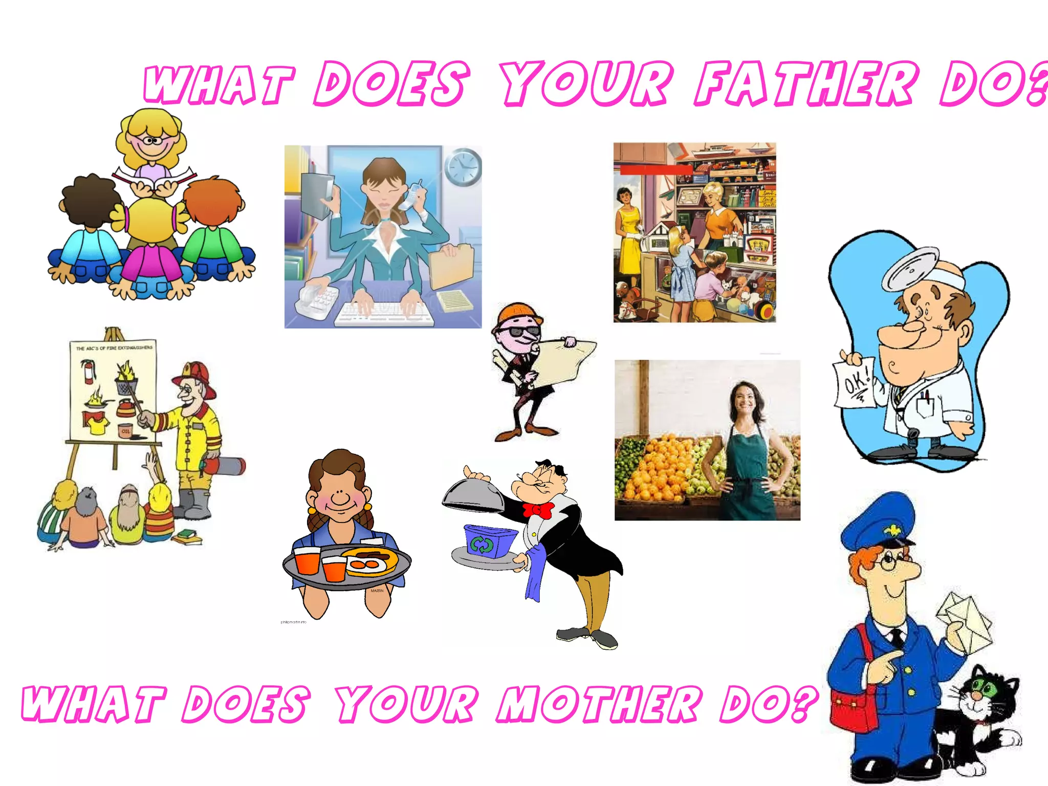 What  does your father do? What does your mother do? 