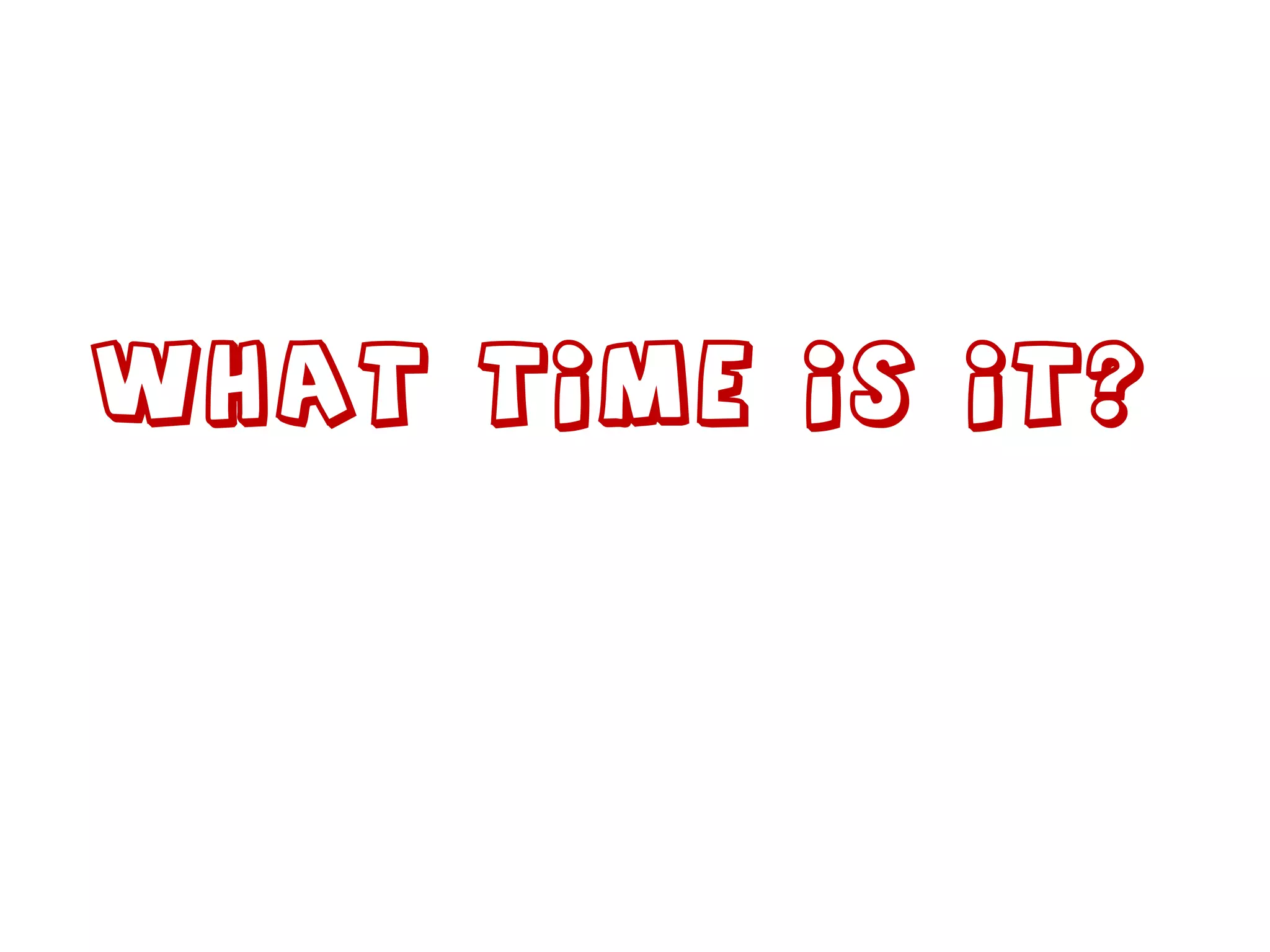 What time is it?  