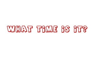What time is it?  
