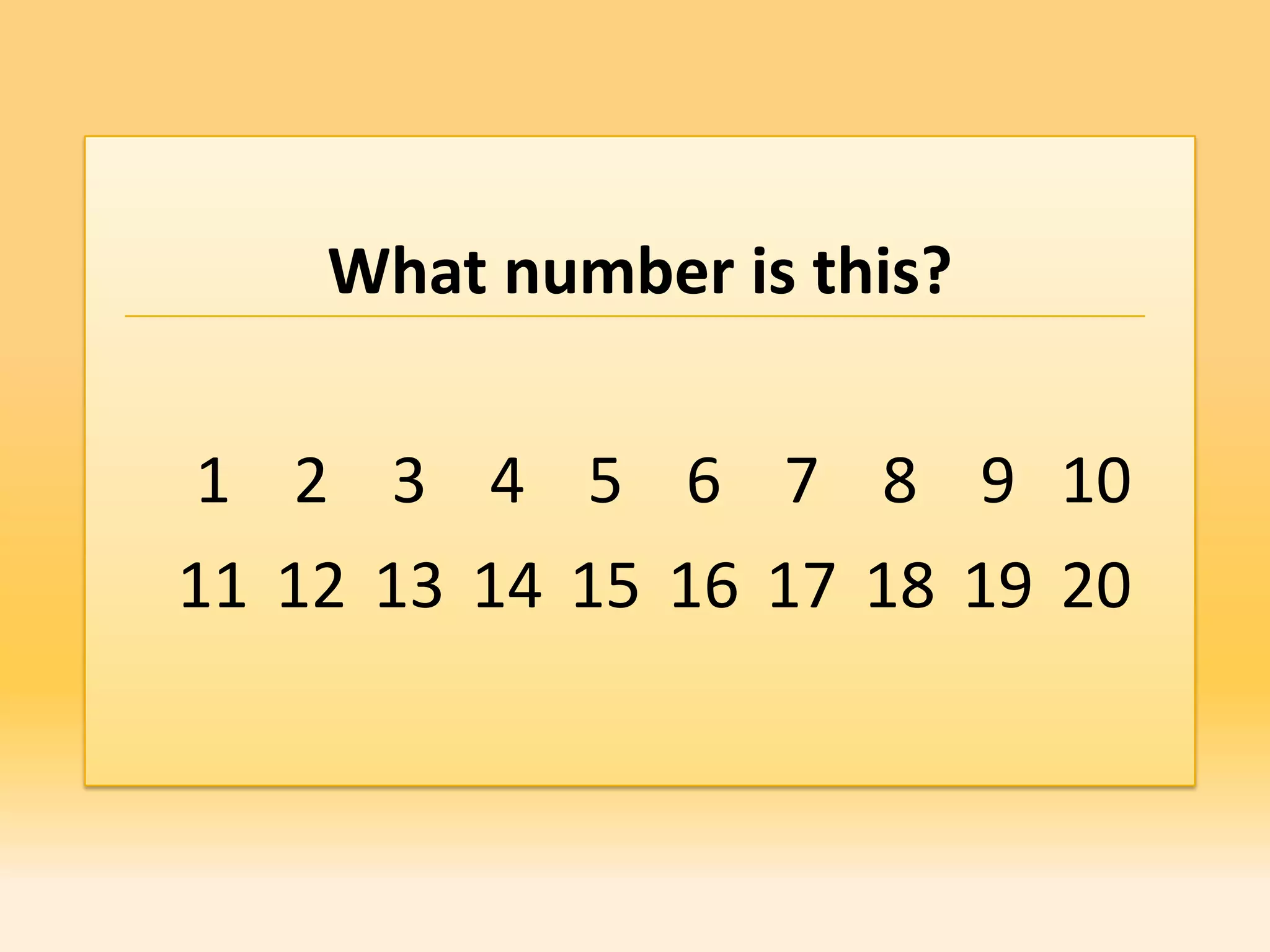 What number is this?

 1 2 3 4 5 6 7 8 9 10
11 12 13 14 15 16 17 18 19 20
 