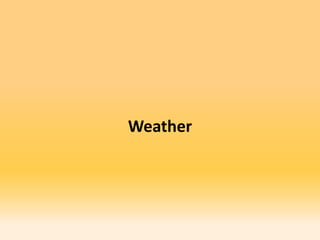 Weather
 