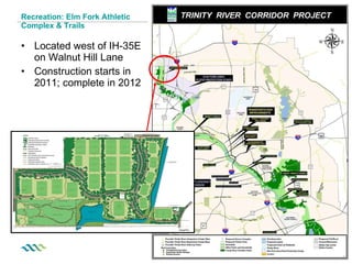 Recreation: Elm Fork Athletic  Complex & Trails Located west of IH-35E on Walnut Hill Lane Construction starts in 2011; complete in 2012 