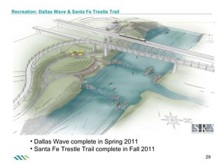 Recreation: Dallas Wave & Santa Fe Trestle Trail Dallas Wave complete in Spring 2011 Santa Fe Trestle Trail complete in Fall 2011 