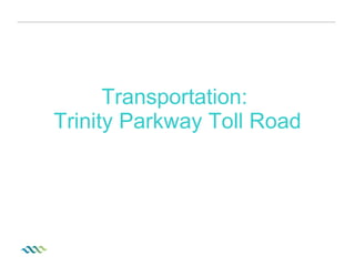 Transportation:  Trinity Parkway Toll Road 