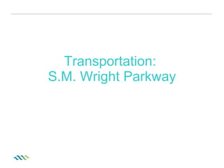 Transportation:  S.M. Wright Parkway 