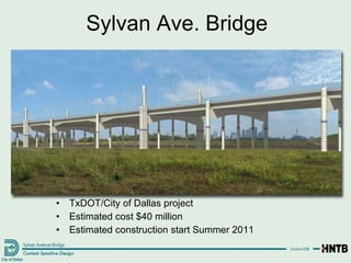 TxDOT/City of Dallas project Estimated cost $40 million Estimated construction start Summer 2011 Sylvan Ave. Bridge 